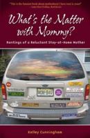 What's the Matter With Mommy?: Rantings of a Reluctant Stay-at-home Mom 1932279296 Book Cover