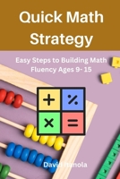 Quick Math Strategy: Easy Steps to Building Math Fluency Ages 9- 15 B0BL2HWV5L Book Cover