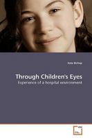 Through Children''s Eyes: Experience of a hospital environment 3639183940 Book Cover