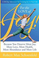 For The Love Of Joy: A 30-Day Adventure of Creating Joy in Your Life 0974450472 Book Cover
