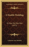 A Double Wedding: Or, How She Was Won 117288188X Book Cover