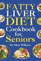 Fatty Liver Diet Cookbook for Seniors: Beginners and Newly Diagnosed Cirrhosis Meal Plan for Women Under and Over 50, Adults, and Men B0CPQD5JZ3 Book Cover