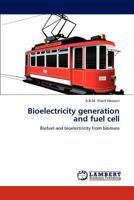 Bioelectricity generation and fuel cell: Biofuel and bioelectricity from biomass 3847332988 Book Cover