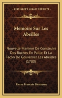 Memoire Sur Les Abeilles: Nouvelle Maniere De Construire Des Ruches En Paille, Et La Facon De Gouverner Les Abeilles (1780) 1104998297 Book Cover