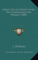 Etude Sur Les Effets Civils Des Condamnations Penales (1889) 1141678586 Book Cover