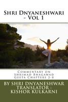 Shri Dnyaneshwari - Vol 1: Commentary by Sant Shri Dnyaneshwar on Shrimad Bhagawad Geeta Chapters 2-8 1505491789 Book Cover