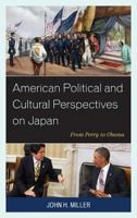 American Political and Cultural Perspectives on Japan: From Perry to Obama 1498532330 Book Cover