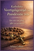Katholieke Veertigdagentijd- en Paasdevotie 2026: Een reis van gebed, offer en verrijzenis (Dutch Edition) B0GKV32RX8 Book Cover