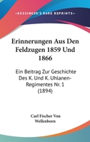 Erinnerungen Aus Den Feldzugen 1859 Und 1866: Ein Beitrag Zur Geschichte Des K. Und K. Uhlanen-Regimentes Nr. 1 (1894) 116116300X Book Cover