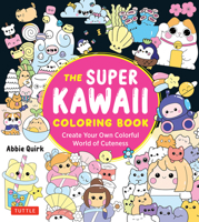 The Super Kawaii Coloring Book: Create Your Own Colorful World of Cuteness 4805318201 Book Cover