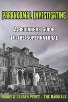 Paranormal Investigating - A Beginners Guide to the Supernatural B0BW3BDKCF Book Cover