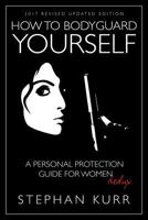 How to Bodyguard Yourself: A Personal Protection Guide for Women ¿ Redux 1681111837 Book Cover