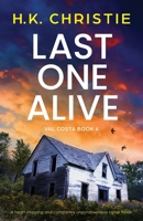 Last One Alive: A heart-stopping and completely unputdownable crime thriller 1805502573 Book Cover