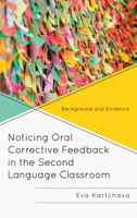 Noticing Oral Corrective Feedback in the Second Language Classroom: Background and Evidence 1498536794 Book Cover