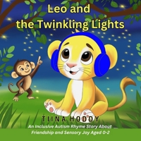 Leo and the Twinkling Lights: An Inclusive Autism Story About Friendship and Sensory Joy Aged 0-2 B0DRNNNWC7 Book Cover