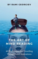The Art of Mind Reading: 40 Techniques for Unveiling Thoughts and Motivations B0CCT823KH Book Cover