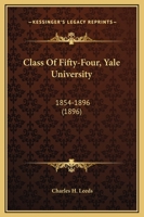 Class Of Fifty-Four, Yale University: 1854-1896 1164894501 Book Cover