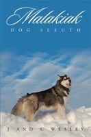 Malakiak: Dog Sleuth 1524568066 Book Cover