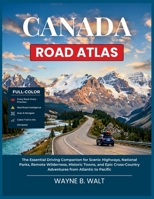 Canada Road Atlas: The Essential Driving Companion for Scenic Highways, National Parks, Remote Wilderness, Historic Towns, and Epic Cross-Country Adventures from Atlantic to Pacific B0GZCTS966 Book Cover