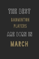 The Best badminton players are Born in March journal: 6*9 Lined Diary Notebook, Journal or Planner and Gift with 120 pages 1677355204 Book Cover