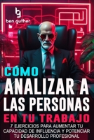 Cómo Analizar a las Personas en tu Trabajo: 7 Ejercicios para Aumentar tu Capacidad de Influencia y Potenciar tu Desarrollo Profesional (Analizar a las personas con psicología) B08JLQLMJ6 Book Cover