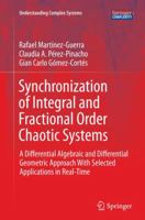 Synchronization of Integral and Fractional Order Chaotic Systems: A Differential Algebraic and Differential Geometric Approach with Selected Applications in Real-Time 3319386476 Book Cover