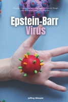 Epstein-Barr Virus: A Beginner's Step-by-Step Guide to Managing EBV Naturally Through Diet, With Sample Recipes and a Meal Plan B099TNLQWH Book Cover