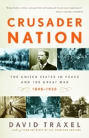 Crusader Nation: The United States in Peace and the Great War, 1898-1920 0375410783 Book Cover