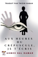 Aux Heures du Crépuscule, Je T'Écris B0GGKLPK3N Book Cover