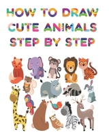 how to draw cute animals step by step: Fun beginner's drawing guide for kids: learn to draw cute animals using easy lines and shapes. Learn how to draw 35 animals B08PJWKSJJ Book Cover