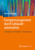 Energiemanagement Durch Gebaudeautomation: Grundlagen - Technologien - Anwendungen 3834805734 Book Cover