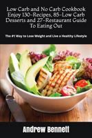 Low Carb and No Carb Cookbook. Enjoy 130-Recipes, 85-Low Carb Desserts and 27-Restaurant Guide To Eating Out: The #1 Way to Lose Weight and Live a ... 1717778046 Book Cover