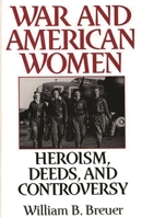 War and American Women: Heroism, Deeds, and Controversy 0275957179 Book Cover
