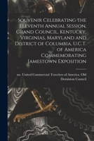 Souvenir Celebrating the Eleventh Annual Session, Grand Council, Kentucky, Virginias, Maryland and District of Columbia, U.C.T. of America Commemorating Jamestown Exposition 1014457831 Book Cover