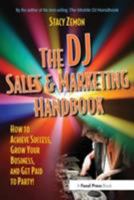 The DJ Sales and Marketing Handbook : How to Achieve Success, Grow Your Business, and Get Paid to Party! 0240807820 Book Cover
