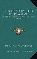 Plus De Maris! Plus De Peres! V1: Ou Le Paradis Des Enfans De Dieu (1837) 116022806X Book Cover