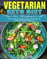 Vegetarian Keto Diet for Beginners: Easy & Delicious Vegetarian Keto Diet Recipes for Health and Rapid Weight Loss 1649843984 Book Cover