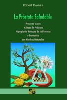 La Pr�stata Saludable: Previene y cura C�ncer de pr�stata, Hiperplasia Benigna de la Pr�stata y Prostatitis con Hierbas Naturales B092PG455S Book Cover