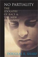 No Partiality : The Idolatry of Race and the New Humanity 0830826696 Book Cover