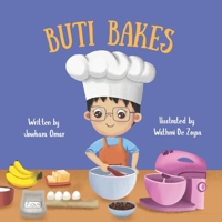 Buti Bakes: A Little Boy's First Baking Adventure [RECIPE INCLUDED]: A fun baking book for kids ages 3-7 | Encouraging creativity, confidence and family bonding 9948711777 Book Cover