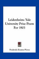 Leidenheim: Yale University Prize Poem For 1903 0548457670 Book Cover