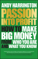 Passion Into Profit: How to Make Big Money from Who You Are and What You Know 0857086162 Book Cover