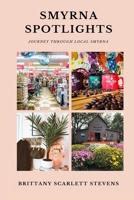 Smyrna Spotlights: Journey Through Local Smyrna B09FS5934Q Book Cover