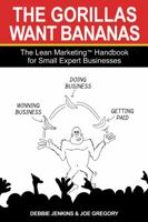 The Gorillas Want Bananas: The Lean Marketing Handbook for Small Expert Businesses 0954568109 Book Cover