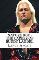 Nature Boy: The Career of Buddy Landel 1547154780 Book Cover