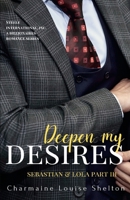 Deepen My Desires Sebastian & Lola Part III 1736342924 Book Cover