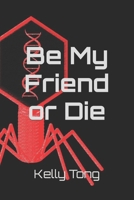 Be My Friend or Die B0BXNRC26D Book Cover