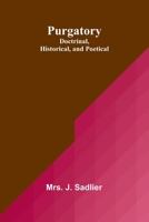 Purgatory: Doctrinal, Historical, and Poetical 9362923602 Book Cover