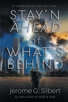 Stay'n Ahead of What's Behind B0FD9X9BYD Book Cover