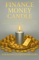 Finance Money Candle: The Silver Pillar that Crowns Business, Attracts Customers, and Stabilizes Wealth B0FSBFKRC2 Book Cover